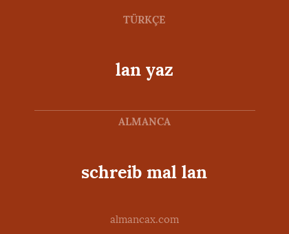 schreib mal lan - lan yaz