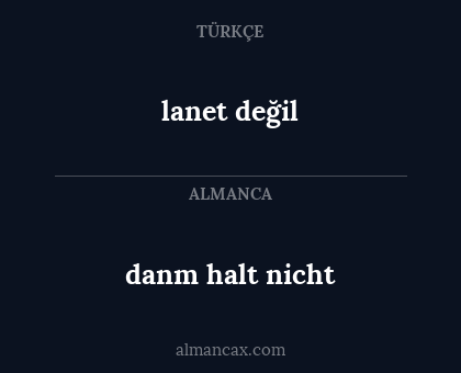 danm halt nicht - lanet değil