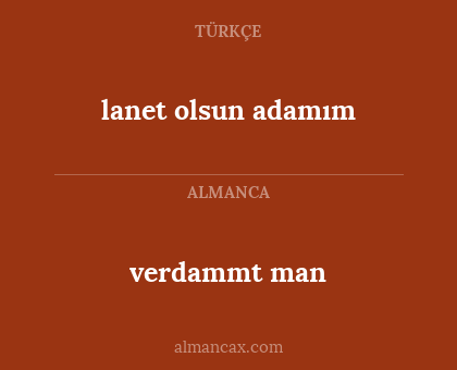 verdammt man - lanet olsun adamım
