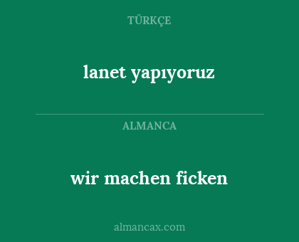wir machen ficken - lanet yapıyoruz