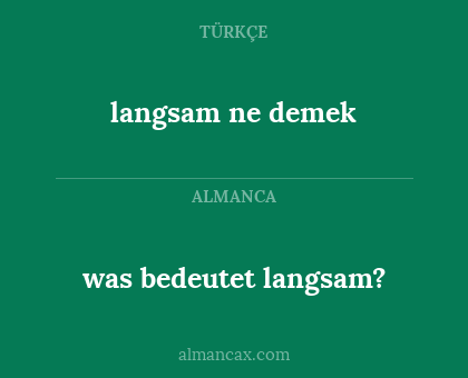 langsam ne demek - was bedeutet langsam?