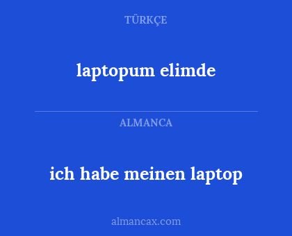 laptopum elimde - ich habe meinen laptop