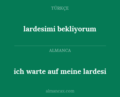 lardesimi bekliyorum - ich warte auf meine lardesi