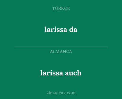 larissa da - larissa auch