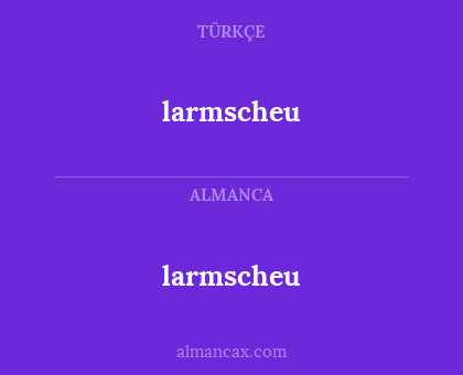 larmscheu - larmscheu