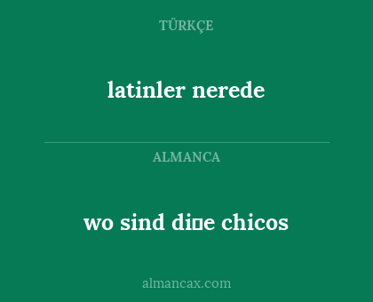 latinler nerede - wo sind di̇e chicos
