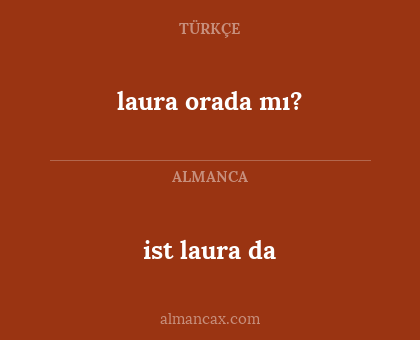 ist laura da - laura orada mı?