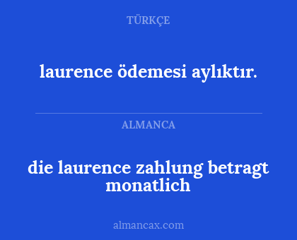 laurence ödemesi aylıktır. - die laurence zahlung betragt monatlich