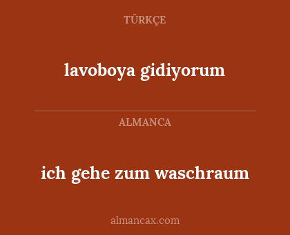 lavoboya gidiyorum - ich gehe zum waschraum