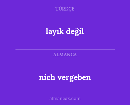 nich vergeben - layık değil