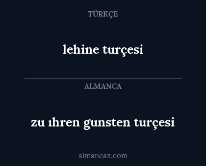 lehine turçesi - zu ıhren gunsten turçesi