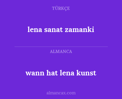 wann hat lena kunst - lena sanat zamanki