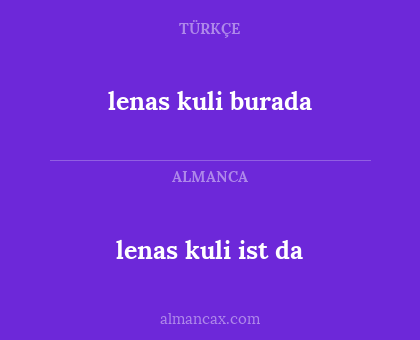 lenas kuli burada - lenas kuli ist da