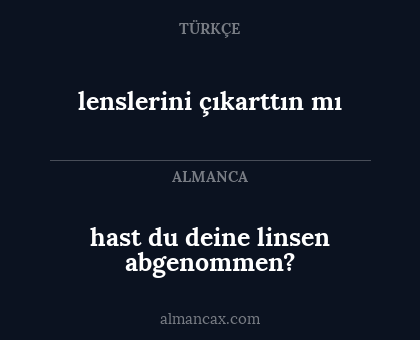 lenslerini çıkarttın mı - hast du deine linsen abgenommen?