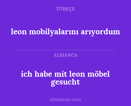 leon mobilyalarını arıyordum - ich habe mit leon möbel gesucht