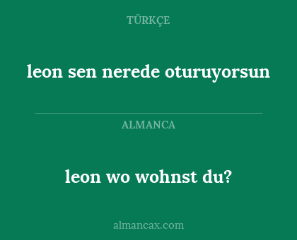 leon wo wohnst du? - leon sen nerede oturuyorsun