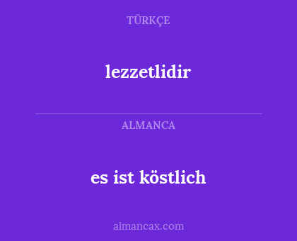 es ist köstlich - lezzetlidir