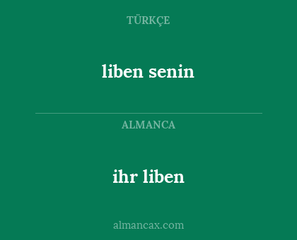 ihr liben - liben senin