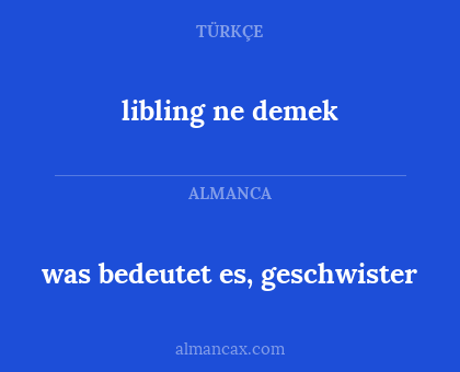 was bedeutet es, geschwister - libling ne demek