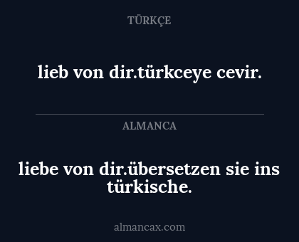 lieb von dir.türkceye cevir. - liebe von dir.übersetzen sie ins türkische.