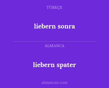 liebern sonra - liebern spater
