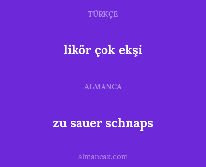 likör çok ekşi - zu sauer schnaps