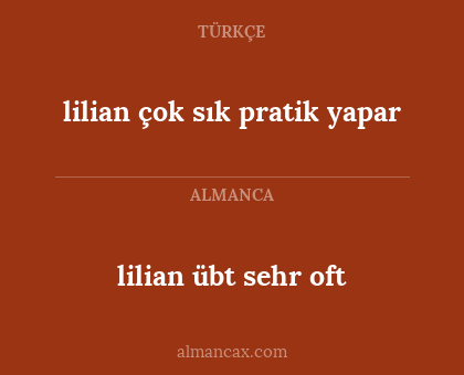 lilian übt sehr oft - lilian çok sık pratik yapar