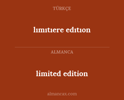 lımıtıere edıtıon - limited edition