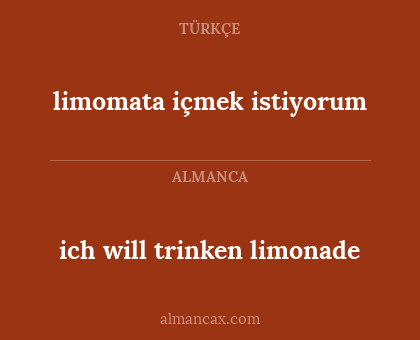 ich will trinken limonade - limomata içmek istiyorum