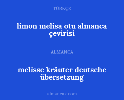 melisse kräuter
deutsche übersetzung - limon melisa otu
almanca çevirisi