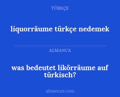 liquorräume türkçe nedemek - was bedeutet likörräume auf türkisch?