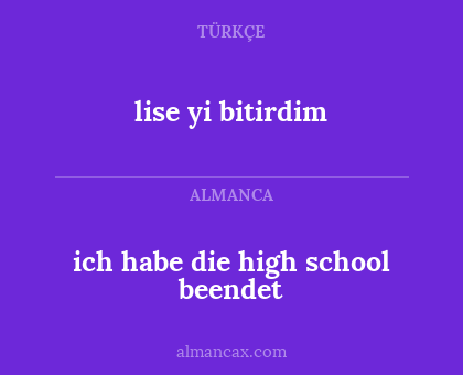 lise yi bitirdim - ich habe die high school beendet