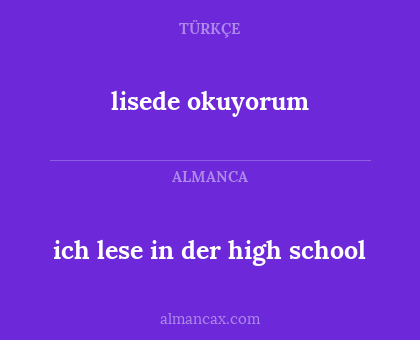 lisede okuyorum - ich lese in der high school