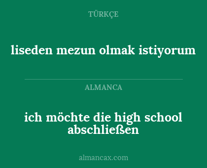 ich möchte die high school abschließen - liseden mezun olmak istiyorum