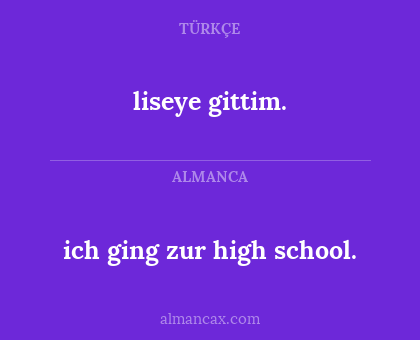 ich ging zur high school. - liseye gittim.
