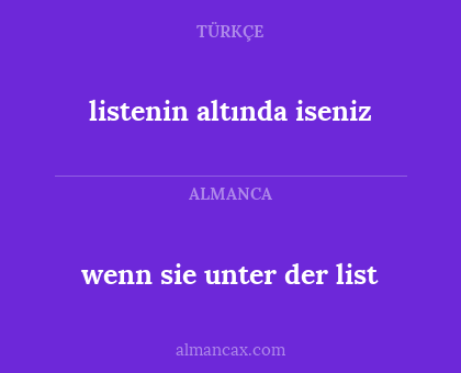 listenin altında iseniz - wenn sie unter der  list