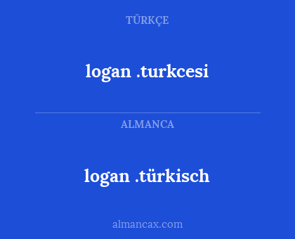 logan .turkcesi - logan .türkisch