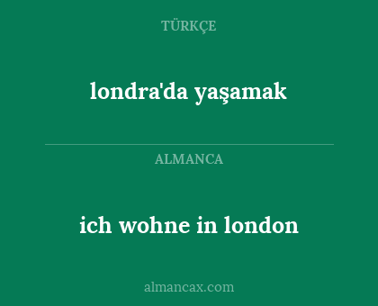 ich wohne in london - londra'da yaşamak