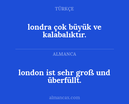 london ist sehr groß und überfüllt. - londra çok büyük ve kalabalıktır.