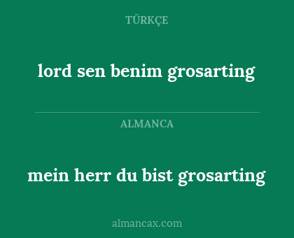 lord sen benim grosarting - mein herr du bist grosarting