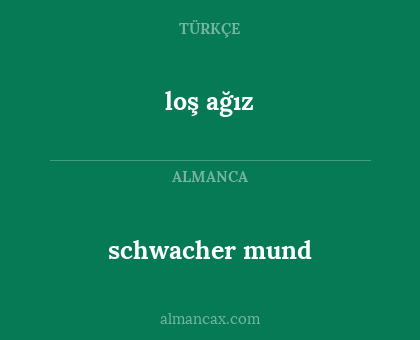 loş ağız - schwacher mund