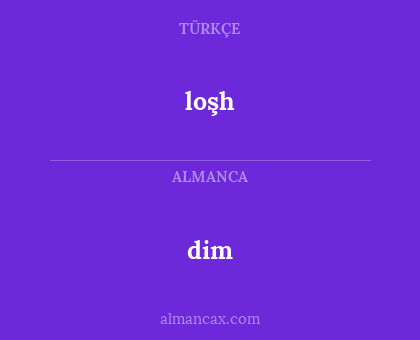 dim - loşh