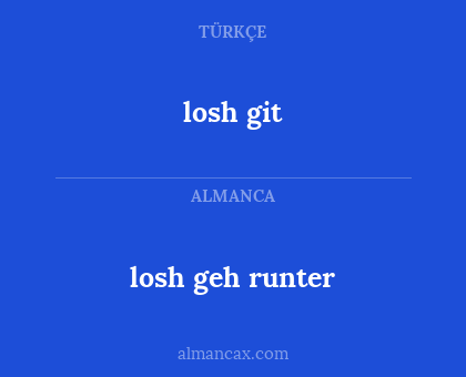 losh git - losh geh runter