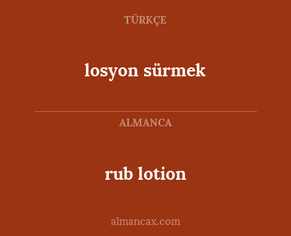 rub lotion - losyon sürmek