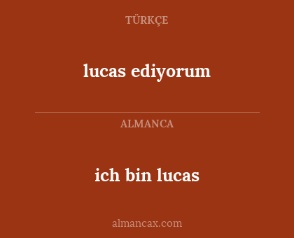lucas ediyorum - ich bin lucas