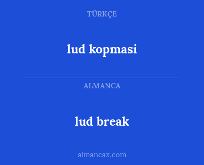 lud kopmasi - lud break