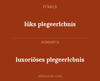 lüks plegeerlcbnis - luxoriöses plegeerlcbnis