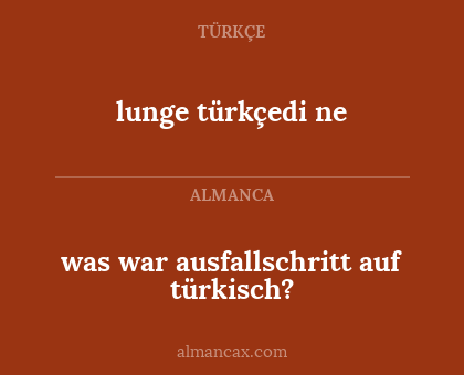 lunge türkçedi ne - was war ausfallschritt auf türkisch?
