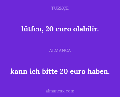 lütfen, 20 euro olabilir. - kann ich bitte 20 euro haben.