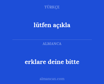 erklare deine bitte - lütfen açıkla